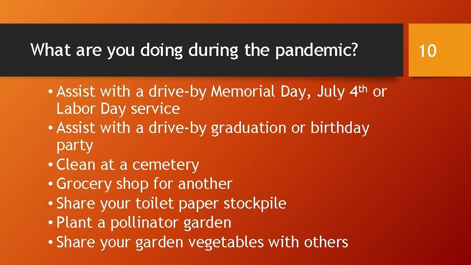 What are you doing during the pandemic? • Assist with a drive-by Memorial Day,