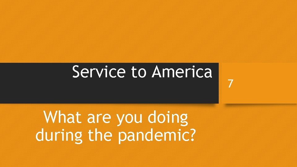 Service to America What are you doing during the pandemic? 7 