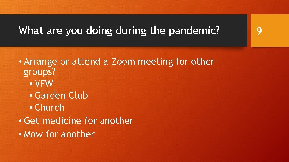 What are you doing during the pandemic? • Arrange or attend a Zoom meeting
