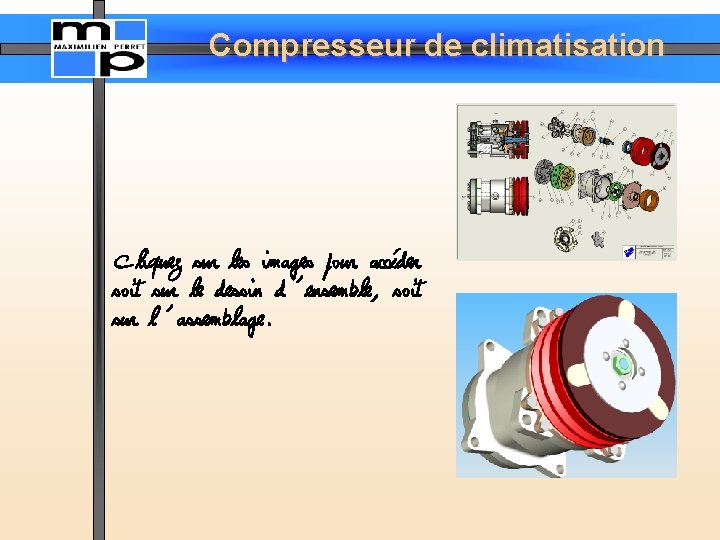 Compresseur de climatisation Cliquez sur les images pour accéder soit sur le dessin d’ensemble,