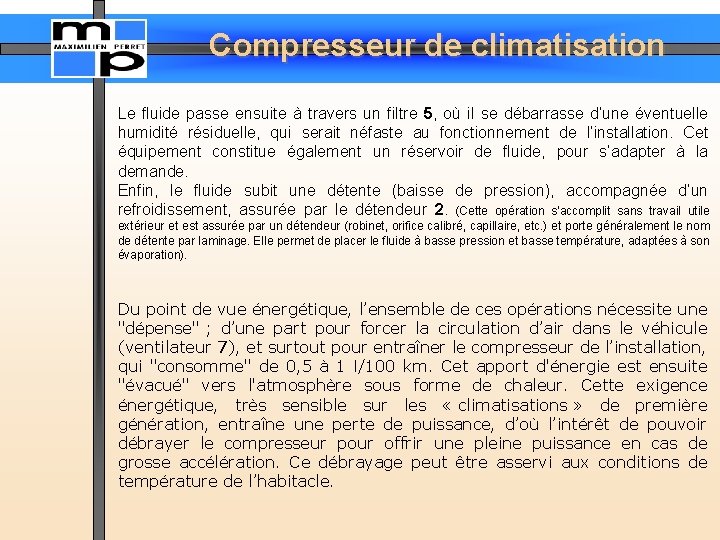 Compresseur de climatisation Le fluide passe ensuite à travers un filtre 5, où il