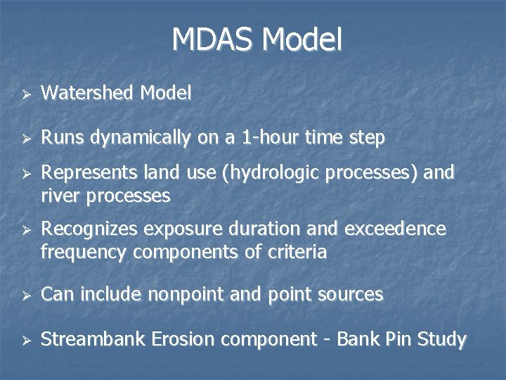 MDAS Model Ø Watershed Model Ø Runs dynamically on a 1 -hour time step