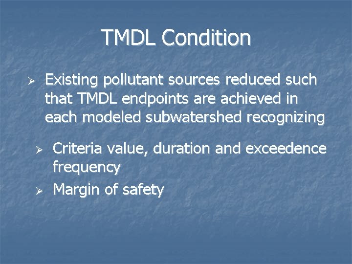 TMDL Condition Ø Ø Ø Existing pollutant sources reduced such that TMDL endpoints are