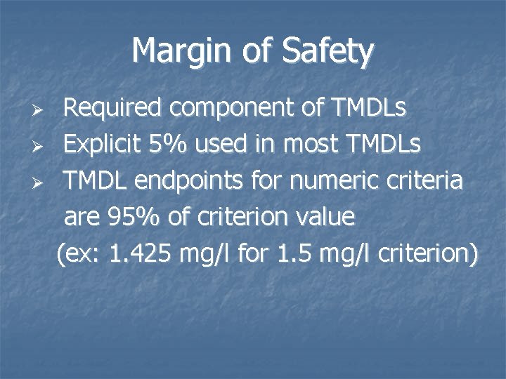 Margin of Safety Ø Ø Ø Required component of TMDLs Explicit 5% used in