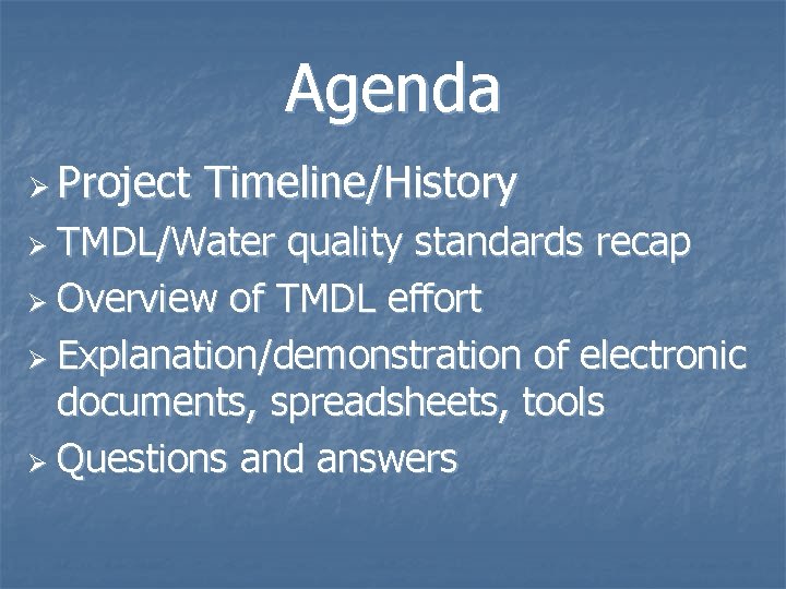 Agenda Ø Project Timeline/History Ø TMDL/Water quality standards recap Ø Overview of TMDL effort