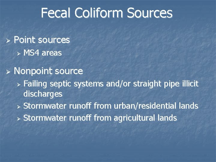 Fecal Coliform Sources Ø Point sources Ø Ø MS 4 areas Nonpoint source Failing