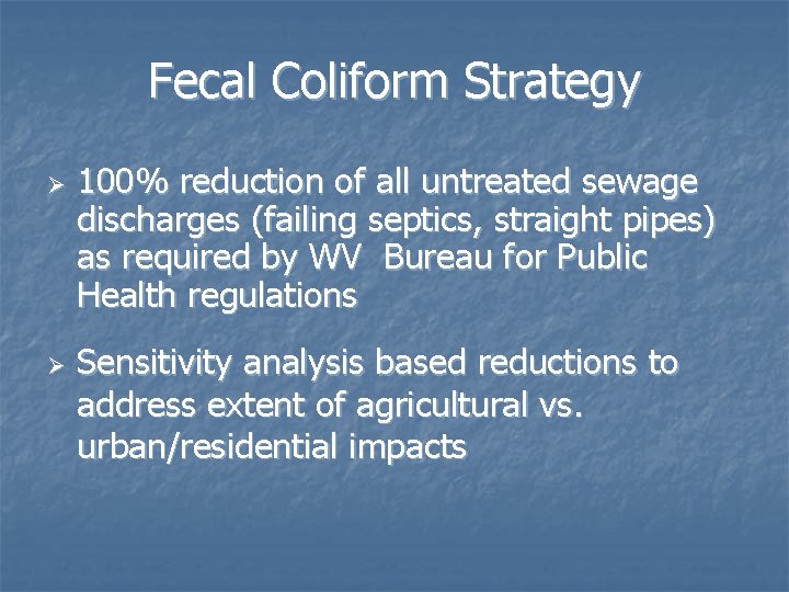 Fecal Coliform Strategy Ø Ø 100% reduction of all untreated sewage discharges (failing septics,