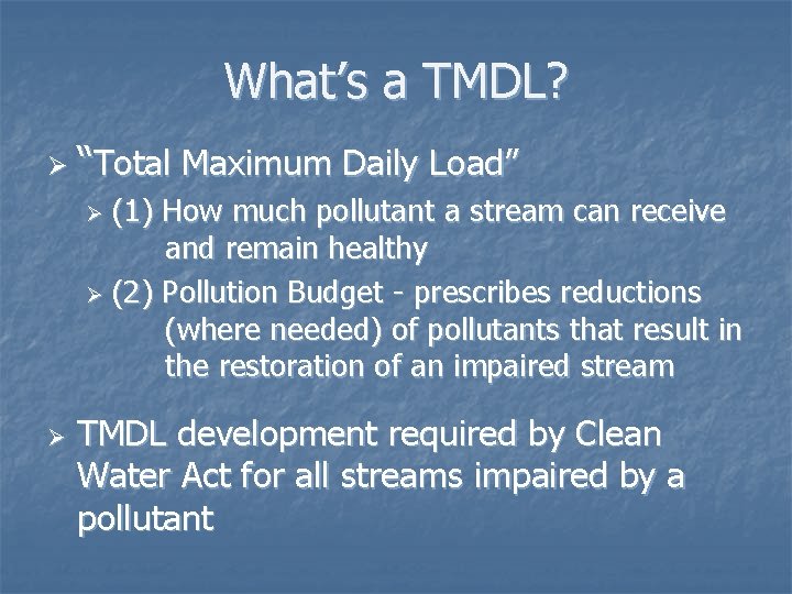 What’s a TMDL? Ø “Total Maximum Daily Load” (1) How much pollutant a stream