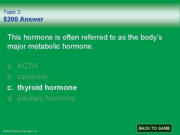 Topic 2: $200 Answer This hormone is often referred to as the body’s major