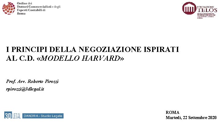 I PRINCIPI DELLA NEGOZIAZIONE ISPIRATI AL C. D. «MODELLO HARVARD» Prof. Avv. Roberto Pirozzi