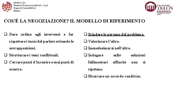 COS’È LA NEGOZIAZIONE? IL MODELLO DI RIFERIMENTO q Dare ordine agli interventi e far