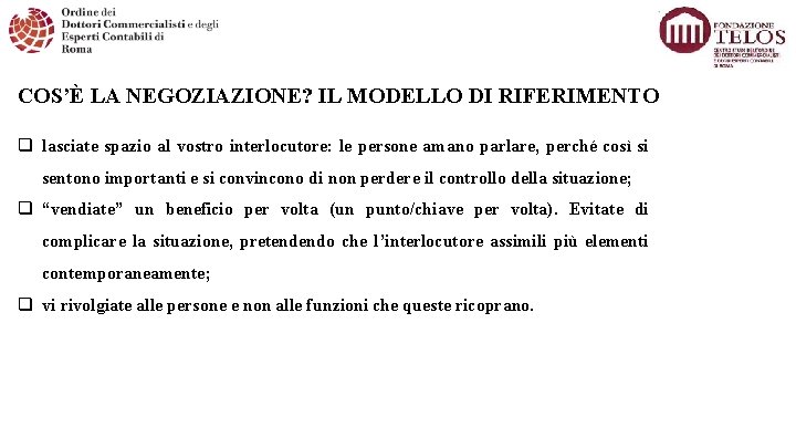 COS’È LA NEGOZIAZIONE? IL MODELLO DI RIFERIMENTO q lasciate spazio al vostro interlocutore: le