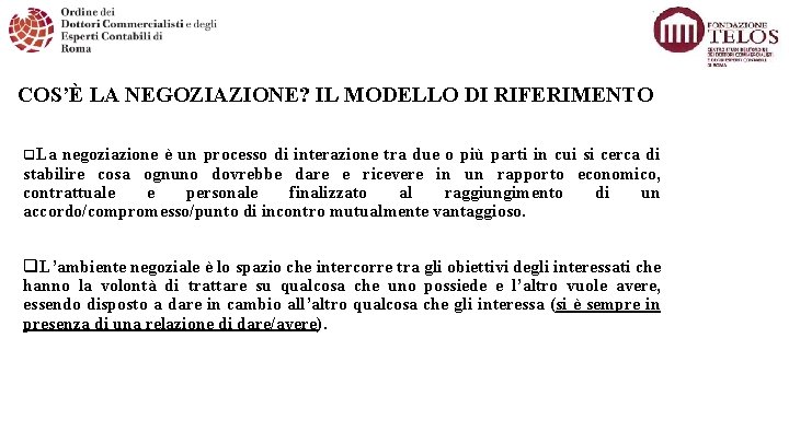 COS’È LA NEGOZIAZIONE? IL MODELLO DI RIFERIMENTO q. La negoziazione è un processo di