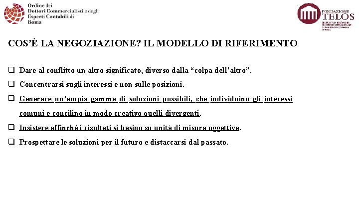 COS’È LA NEGOZIAZIONE? IL MODELLO DI RIFERIMENTO q Dare al conflitto un altro significato,