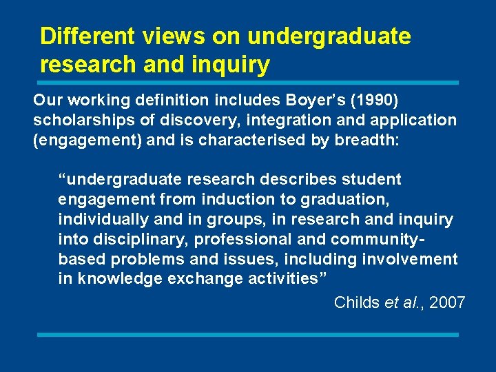 Different views on undergraduate research and inquiry Our working definition includes Boyer’s (1990) scholarships