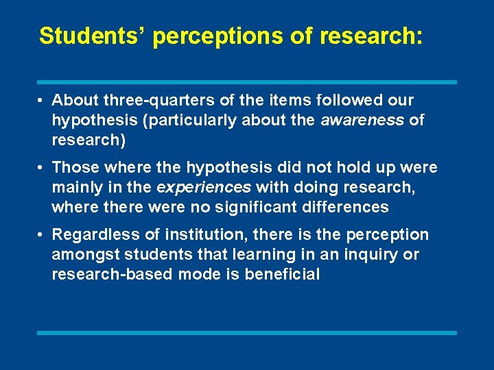 Students’ perceptions of research: • About three-quarters of the items followed our hypothesis (particularly
