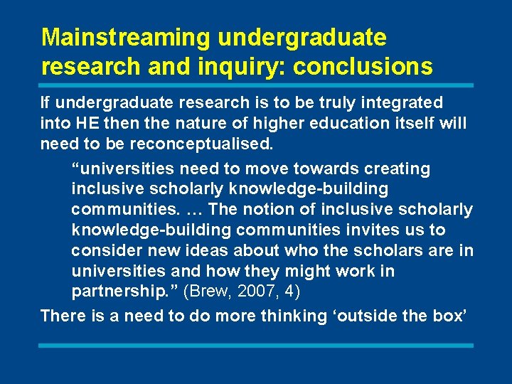 Mainstreaming undergraduate research and inquiry: conclusions If undergraduate research is to be truly integrated
