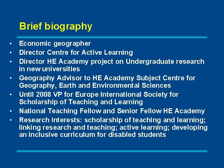Brief biography • Economic geographer • Director Centre for Active Learning • Director HE