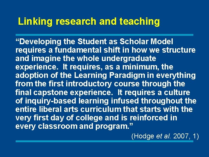 Linking research and teaching “Developing the Student as Scholar Model requires a fundamental shift