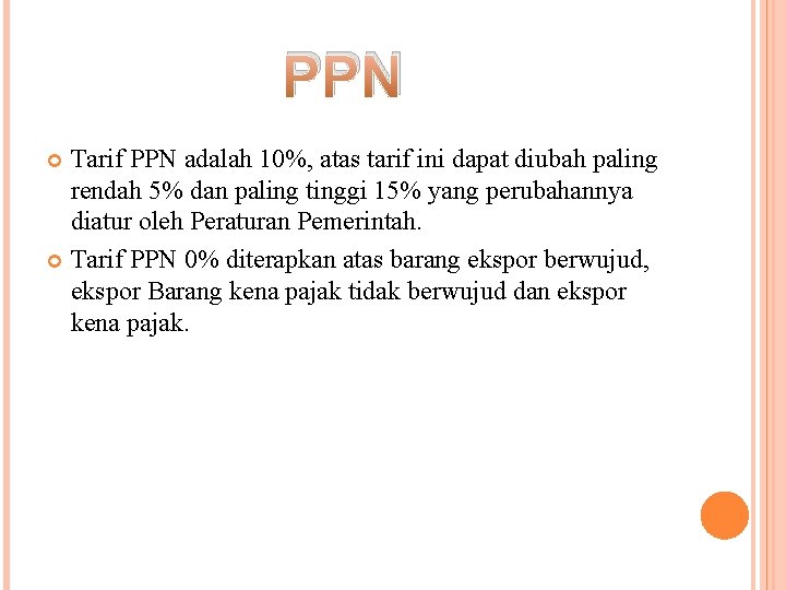 PPN Tarif PPN adalah 10%, atas tarif ini dapat diubah paling rendah 5% dan
