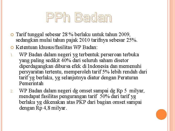 PPh Badan 1. 2. Tarif tunggal sebesar 28 % berlaku untuk tahun 2009, sedangkan