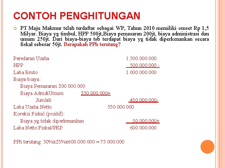 CONTOH PENGHITUNGAN PT Maju Makmur telah terdaftar sebagai WP, Tahun 2010 memiliki omset Rp