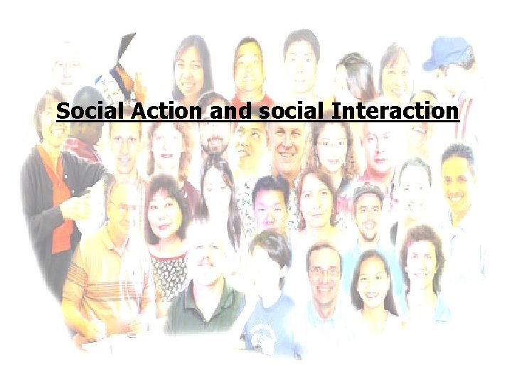 Social Action and social Interaction 