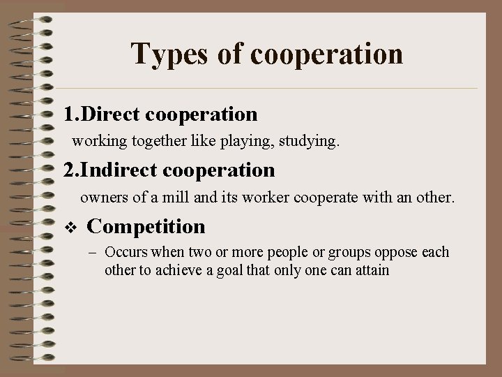 Types of cooperation 1. Direct cooperation working together like playing, studying. 2. Indirect cooperation