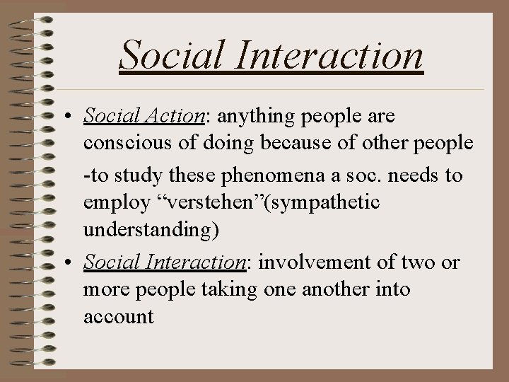 Social Interaction • Social Action: anything people are conscious of doing because of other