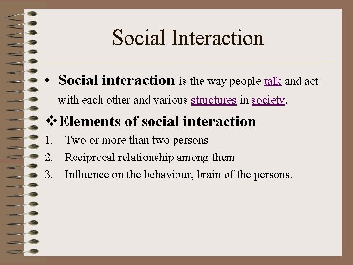Social Interaction • Social interaction is the way people talk and act with each