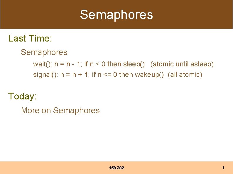 Semaphores Last Time: Semaphores wait(): n = n - 1; if n < 0