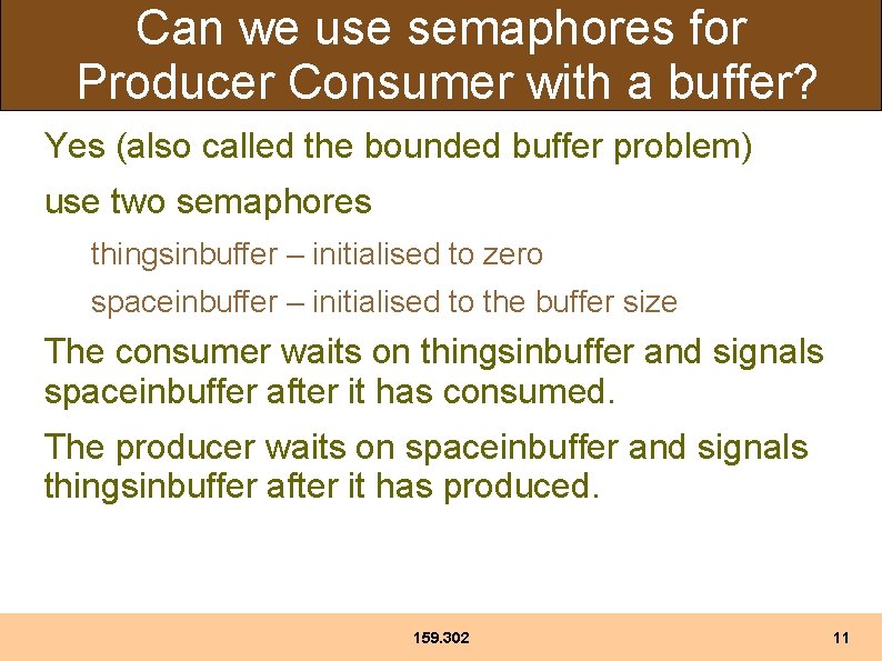 Can we use semaphores for Producer Consumer with a buffer? Yes (also called the