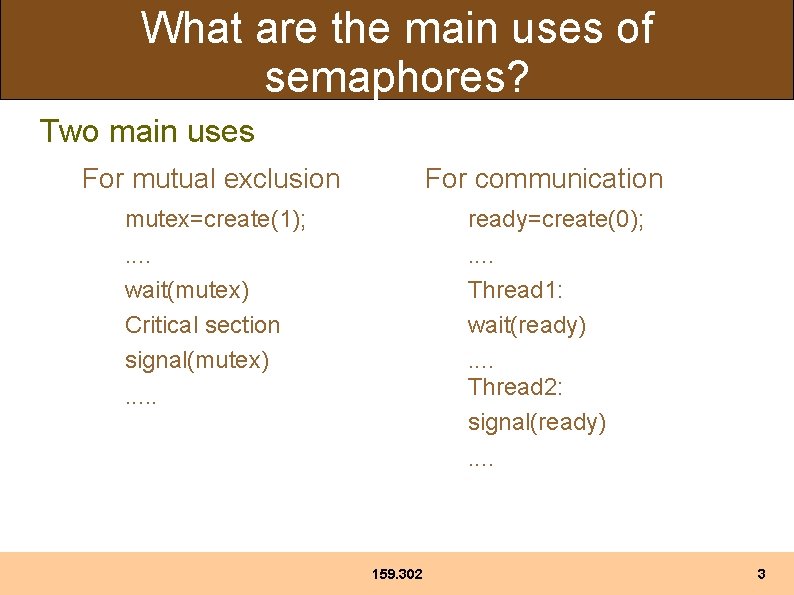 What are the main uses of semaphores? Two main uses For mutual exclusion For