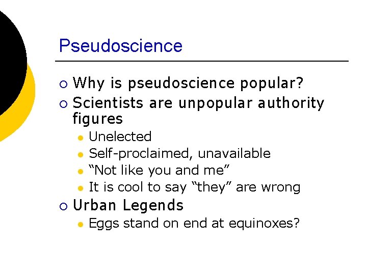 Pseudoscience Why is pseudoscience popular? ¡ Scientists are unpopular authority figures ¡ l l