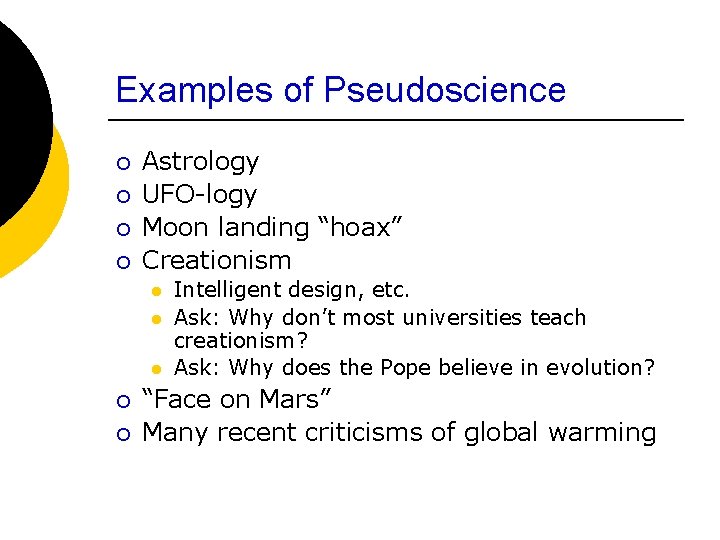 Examples of Pseudoscience ¡ ¡ Astrology UFO-logy Moon landing “hoax” Creationism l l l