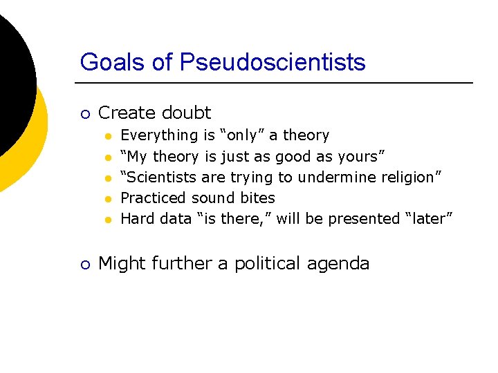 Goals of Pseudoscientists ¡ Create doubt l l l ¡ Everything is “only” a