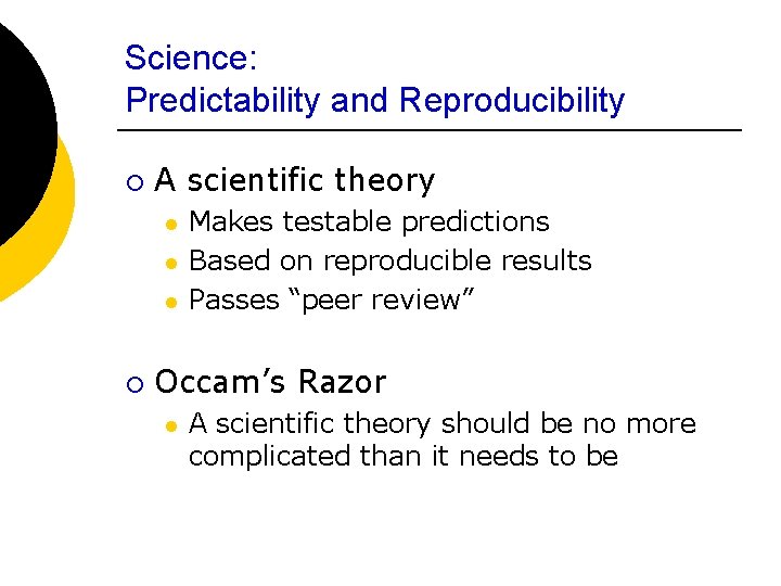 Science: Predictability and Reproducibility ¡ A scientific theory l l l ¡ Makes testable