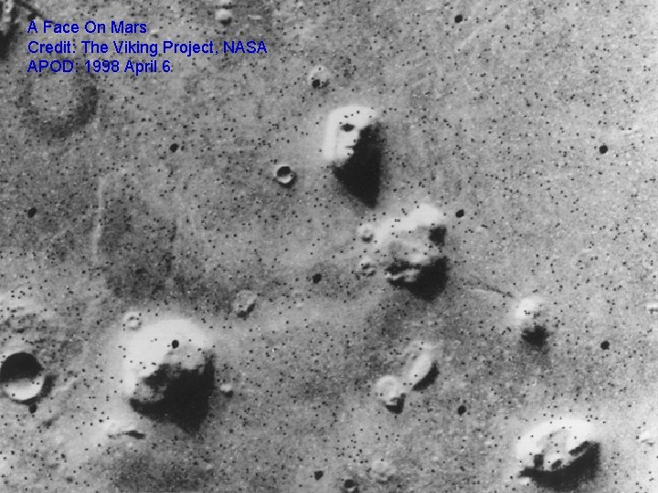 A Face On Mars Credit: The Viking Project, NASA APOD: 1998 April 6 