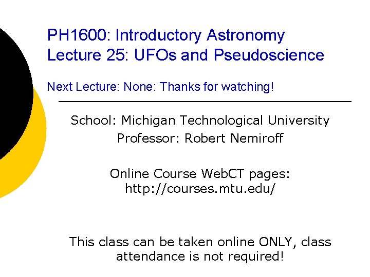 PH 1600: Introductory Astronomy Lecture 25: UFOs and Pseudoscience Next Lecture: None: Thanks for