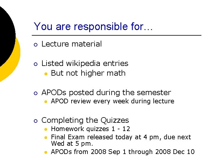 You are responsible for… ¡ ¡ ¡ Lecture material Listed wikipedia entries l But