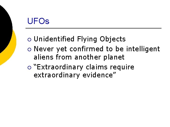 UFOs Unidentified Flying Objects ¡ Never yet confirmed to be intelligent aliens from another