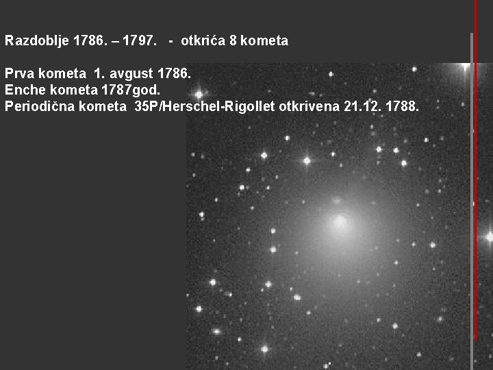 Razdoblje 1786. – 1797. - otkrića 8 kometa Prva kometa 1. avgust 1786. Enche