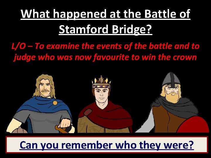 What happened at the Battle of Stamford Bridge? L/O – To examine the events