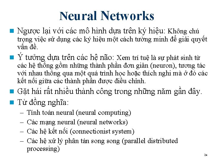 Neural Networks n Ngược lại với các mô hình dựa trên ký hiệu: Không