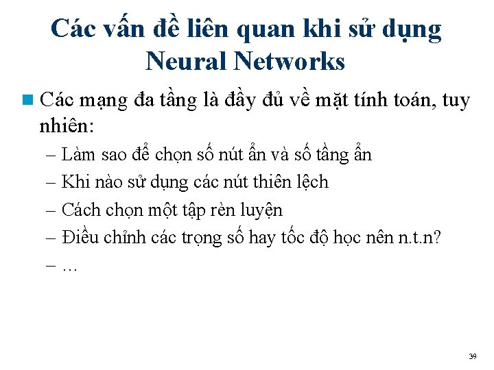 Các vấn đề liên quan khi sử dụng Neural Networks n Các mạng đa
