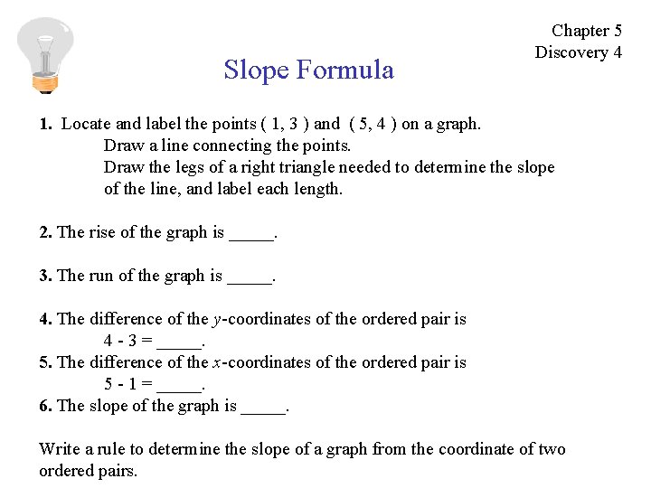 Slope Formula Chapter 5 Discovery 4 1. Locate and label the points ( 1,