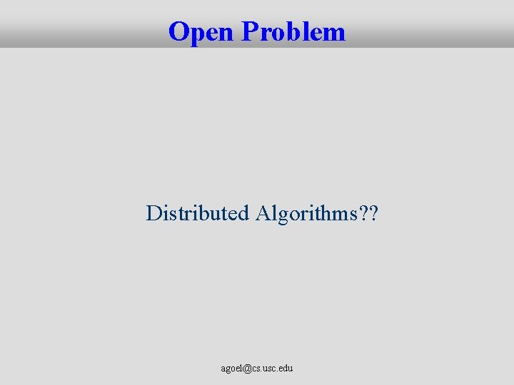 Open Problem Distributed Algorithms? ? agoel@cs. usc. edu 