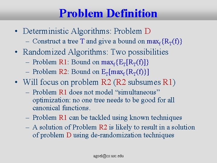 Problem Definition • Deterministic Algorithms: Problem D – Construct a tree T and give