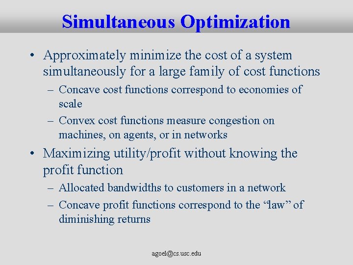 Simultaneous Optimization • Approximately minimize the cost of a system simultaneously for a large
