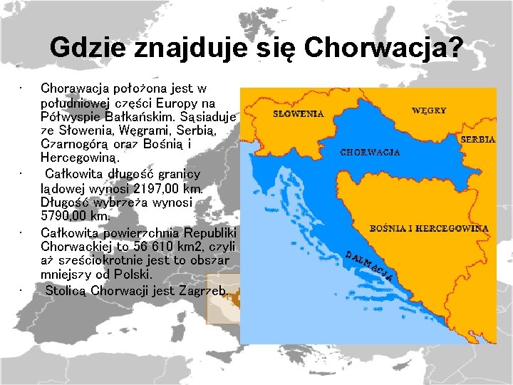 Gdzie znajduje się Chorwacja? • • Chorawacja położona jest w południowej części Europy na